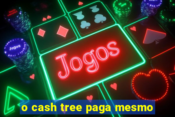 o cash tree paga mesmo